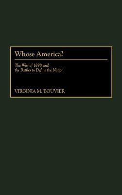 Whose America?: The War of 1898 and the Battles to Define the Nation (Hardcover)