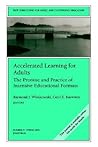 Accelerated Learning for Adults: The Promise and Practice of Intensive Educational Formats: New Directions for Adult and Continuing Education (J-B ACE . . . Adult & Continuing Education)