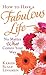 How to Have a Fabulous Life--No Matter What Comes Your Way by Karen Scalf Linamen