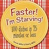 Faster! I'm Starving!: 100 Dishes in 25 Minutes or Less