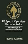 US Special Operations Forces in Action: The Challenge of Unconventional Warfare