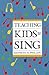 Teaching Kids to Sing