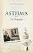 Asthma: The Biography