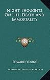 Night Thoughts On Life, Death And Immortality Night Thoughts On Life, Death And Immortality