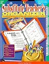 The Substitute Teacher's Organizer: A Comprehensive Resource to Make Every Teaching Assignment a Success