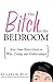 The Bitch in the Bedroom: Y...