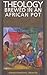 Theology Brewed in an African Pot by Agbonkhianmeghe E. Orobator