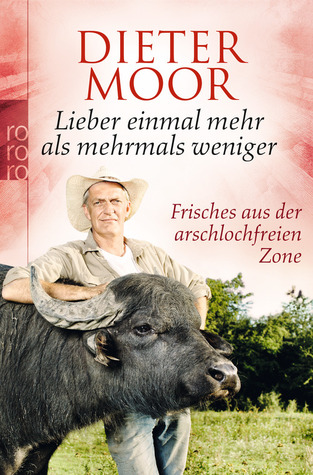 Lieber einmal mehr als mehrmals weniger. Frisches aus der arschlochfreien Zone