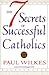 The 7 Secrets of Successful Catholics
