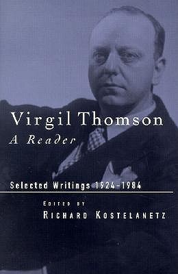 Virgil Thomson: A Reader: Selected Writings, 1924-1984 (Hardcover)