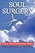 SOUL SURGERY: A Story About Transcending Trauma