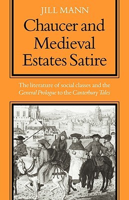 Chaucer and Medieval Estates Satire: The Literature of Social Classes and the General Prologue to the Canterbury Tales (Paperback)
