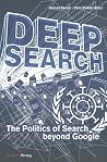Deep Search: The Politics of Search beyond Google Deep Search: The Politics of Search beyond Google