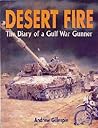 Desert Fire: The Diary of a Gulf War Gunner Desert Fire: The Diary of a Gulf War Gunner