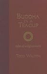 Buddha In A Teacup: Tales of Enlightenment Buddha In A Teacup: Tales of Enlightenment