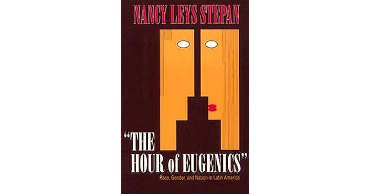 The Hour Of Eugenics Quot Race Gender And Nation In Latin