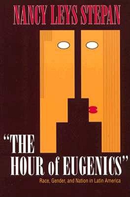 The Hour of Eugenics": Race, Gender, and Nation in Latin America (Paperback)