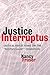 Justice Interruptus