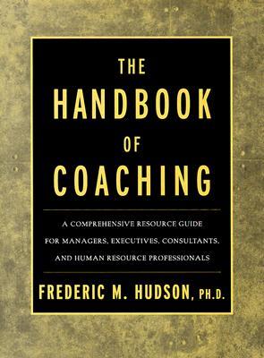 The Handbook of Coaching: A Comprehensive Resource Guide for Managers, Executives, Consultants, and Human Resource Professionals (Hardcover)