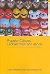 Popular Culture, Globalization and Japan (Routledge Studies in Asia's Transformations) Popular Culture, Globalization and Japan (Routledge Studies in Asia's Transformations)