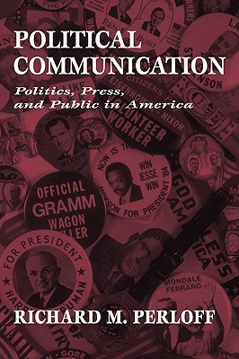 Political Communication: Politics, Press, and Public in America (Routledge Communication Series)