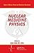 Nuclear Medicine Physics (Series in Medical Physics and Biomedical Engineering)