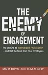 The Enemy of Engagement: Put an End to Workplace Frustration--and Get the Most from Your Employees The Enemy of Engagement: Put an End to Workplace Frustration--and Get the Most from Your Employees