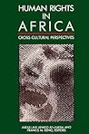 Human Rights in Africa: Cross-Cultural Perspectives