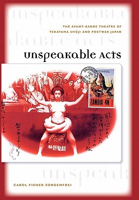 Unspeakable Acts: The Avant-Garde Theatre of Terayama Shuji and Postwar Japan (Hardcover)