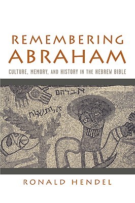 Remembering Abraham: Culture, Memory, and History in the Hebrew Bible (Hardcover)