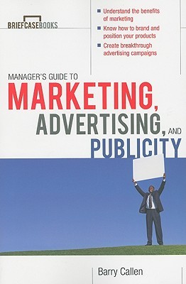 Managers Guide to Marketing, Advertising, and Publicity (Briefcase Books Series)