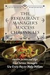 The Restaurant Manager's Success Chronicles: Insider Secrets and Techniques Food Service Managers Use Every Day to Make Millions