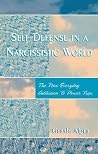 Self Defense in a Narcissistic World: The New Everyday Addiction to Power Trips Self Defense in a Narcissistic World: The New Everyday Addiction to Power Trips