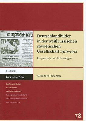 Deutschlandbilder in der weissrussischen sowjetischen Gesellschaft 1919-1941: Propaganda und Erfahrungen (Quellen Und Studien Zur Geschichte Des Ostlichen Europa) (German Edition)