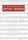 The Twelve Note Music of Anton Webern: Old Forms in a New Language (Music in the Twentieth Century, Series Number 2)