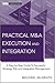 Practical M&A Execution and Integration: A Step by Step Guide To Successful Strategy, Risk and Integration Management