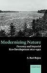 Modernizing Nature: Forestry and Imperial Eco-Development 1800-1950 (Oxford Historical Monographs) Modernizing Nature: Forestry and Imperial Eco-Development 1800-1950 (Oxford Historical Monographs)