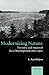 Modernizing Nature: Forestry and Imperial Eco-Development 1800-1950 (Oxford Historical Monographs)