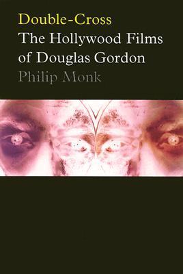 Double-Cross: The Hollywood Films Of Douglas Gordon (Power Plant Exhibition Catalogues)