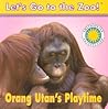 Orang Utan's Play Time (Let's Go To The Zoo!)