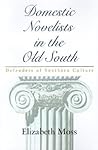 Domestic Novelists in the Old South: Defenders of Southern Culture (Southern Literary Studies)