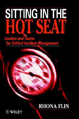 Sitting in the Hot Seat: Leaders and Teams for Critical Incident Management (Hardcover)