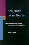 On Earth as in Heaven: The Restoration of Sacred Time and Sacred Space in the Book of Jubilees (Supplements to the Journal for the Study of Judaism, 91) On Earth as in Heaven: The Restoration of Sacred Time and Sacred Space in the Book of Jubilees (Supplements to the Journal for the Study of Judaism, 91)