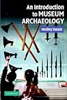 An Introduction to Museum Archaeology by Hedley Swain