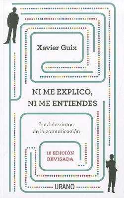 Ni me explico ni me entiendes: Los laberintos de la comunicación (Spanish Edition)
