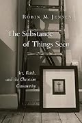 The Substance of Things Seen: Art, Faith, and the Christian Community (The Calvin Institute of Christian Worship Liturgical Studies