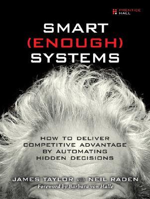 Smart Enough Systems: How to Deliver Competitive Advantage by Automating Hidden Decisions (Paperback)