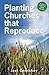 Planting Churches That Reproduce: Starting a Network of Simple Churches