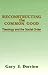 Reconstructing the Common Good: Theology and the Social Order