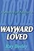 Wayward But Loved by Ray Beeley Wayward But Loved by Ray Beeley